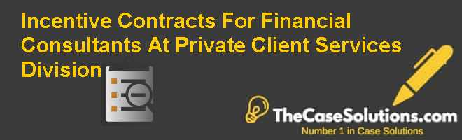 Incentive Contracts For Financial Consultants  At Private  Client  Services  Division Case Solution
